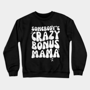 Somebody's Crazy Bonus Mama Crewneck Sweatshirt